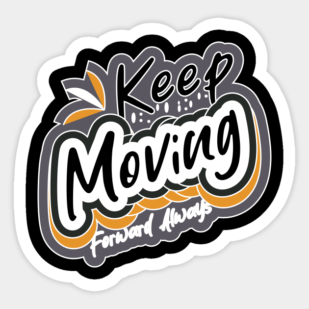 Keep Moving Forward Always Sticker by T-Shirt Attires